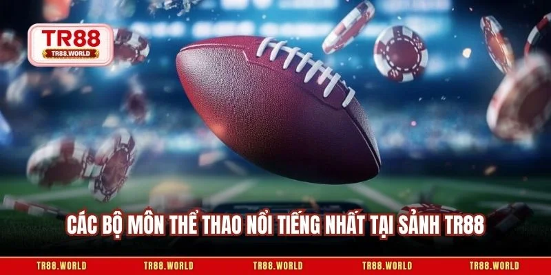 Các bộ môn thể thao nổi tiếng nhất tại sảnh TR88
