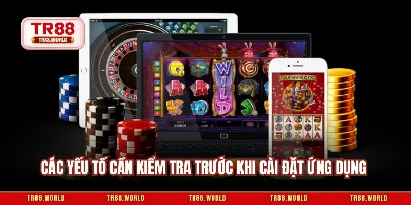Các yếu tố cần kiểm tra trước khi cài đặt ứng dụng